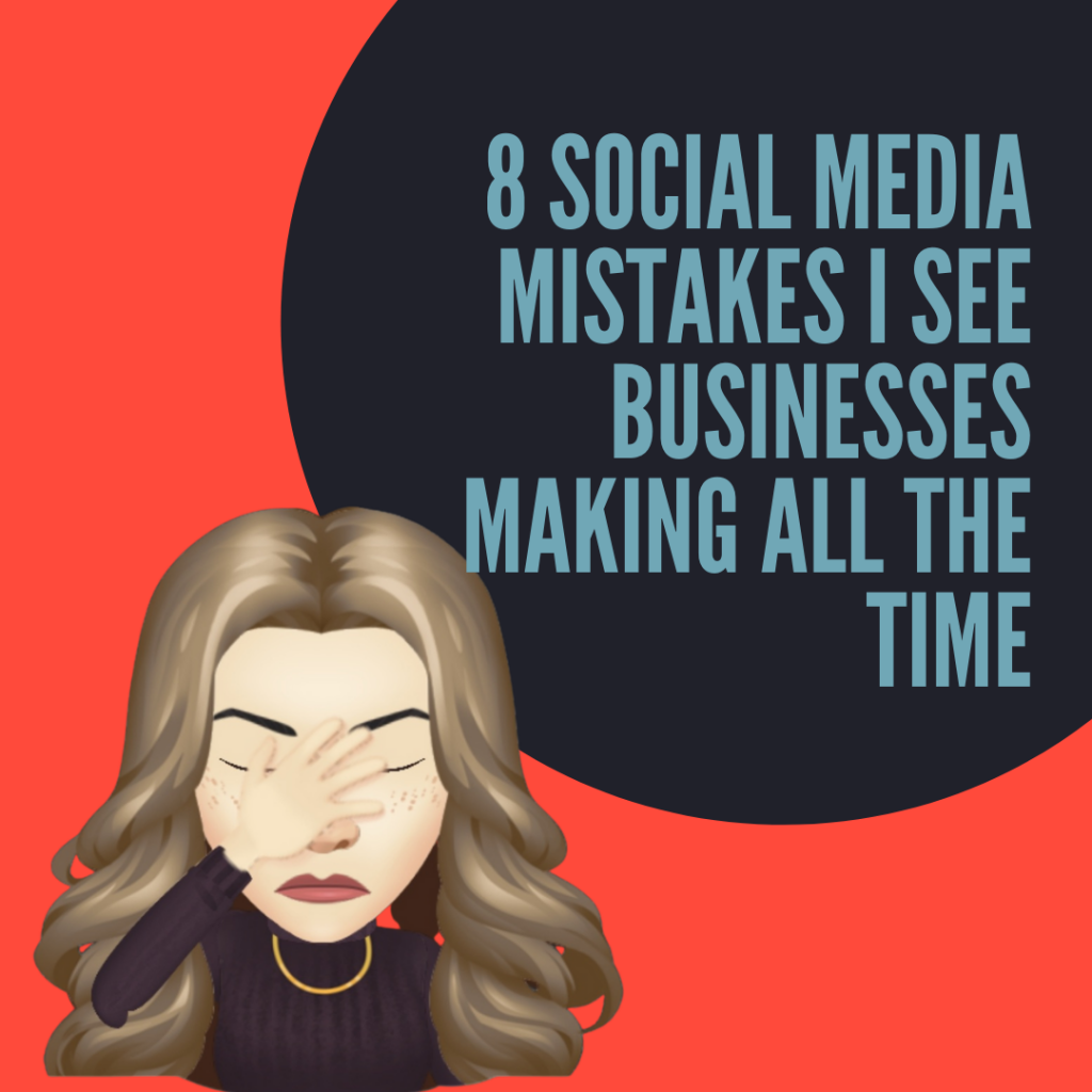 8 Social Media Mistakes I See Businesses Making All the Time